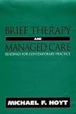 Brief Therapy and Managed Care
 Readings for Contemporary Practice (Jossey Bass Social and Behavioral Science Series),
Michael F. Hoyt