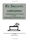 Rx Success Compounding Techniques and Theory for the Pharmacy Technician, Second Edition