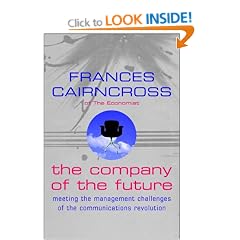 The Company Of The Future: Meeting the management challenges of the communications revolution: Shaping Up to the Management Challenges of the Communications Revolution