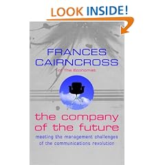 The Company Of The Future: Meeting the management challenges of the communications revolution: Shaping Up to the Management Challenges of the Communications Revolution