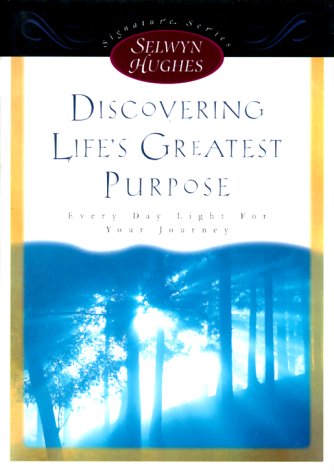 DISCOVERING LIFE'S GREATEST PURPOSE (Selwyn Hughes Signature Series)