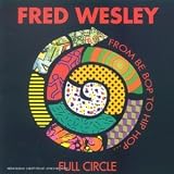 Revue Fred Wesley  / Full Circle: From Be Bop to Hip-Hop