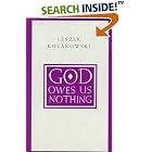 Click here to buy God Owes Us Nothing: A Brief Remark on Pascal's Religion and on the Spirit of Jansenism by  Leszek Kolakowski.
