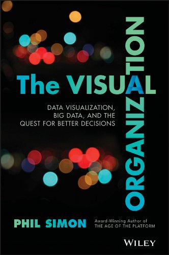 The Visual Organization: Data Visualization, Big Data, and the Quest for Better Decisions (Wiley and SAS Business Series)