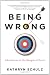 Being Wrong: Adventures in the Margin of Error