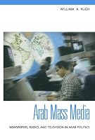 Arab Mass Media: Newspapers, Radio, and Television in Arab Politics