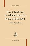 Claudel, ou les tribulations d'un po�te ambassadeur