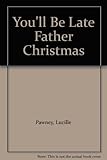 You'll be late Father Christmas