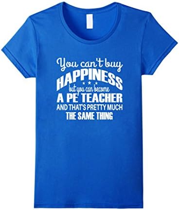 Women's Can't Buy Happiness Being A PE Teacher Same Thing T-Shirt Medium Royal Blue