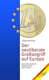 Der neoliberale Großangriff auf Europa: Wirtschaftspolitische Gegenkonzepte statt Polemik