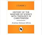A history of the warfare of science with theology in Christendom