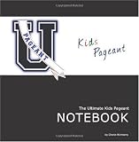 The Ultimate Kids Pageant Notebook