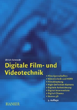 Digitale Film- und Videotechnik: Filmeigenschaften, Videotechnik und HDTV, Filmabtastung, High Definition Kamera, Digitale Aufzeichnung, Digital Cinema