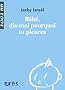 B�b�, dis-moi pourquoi tu pleures