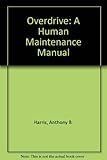 Overdrive : a human maintenance manual
