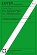Der digitale Film im Urheberrecht. Urhheberrechtliche Aspekte der Computeranimation und der digitalen Filmnachbearbeitung. Schriften des Archivs f�r Urheber- und Medienrecht, Bd. 202