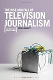 The rise and fall of television journalism : just wires and lights in a box?