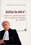 Justice ta m�re ! : Justice et injustices vues par un juge en r�ponse aux jeunes
