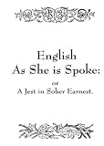 English As She Is Spoke: or A Jest in Sober Earnest