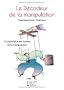 Le d�codeur de la manipulation : Comprendre les ficelles de la communication