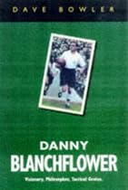 Danny Blanchflower: A Biography of a Visionary