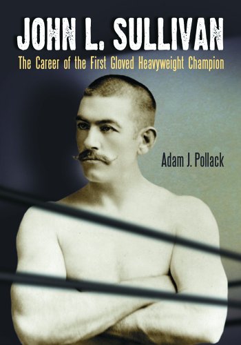 john l sullivan the career of the first gloved heavyweight champion