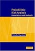 Probabilistic Risk Analysis: Foundations and Methods