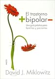 El Trastorno Bipolar The Bipolar Disorder Survival Guide: Una Guia Practica para Familias y Pacientes What You and Your Family Need to Know (Divulgacion Autoayuda Disclosure Self-Help)