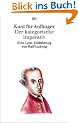 Kant f�r Anf�nger: Der kategorische Imperativ: Eine Lese-Einf�hrung