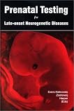 Review Garland Science  / Prenatal Testing for Late Onset Neurological Diseases