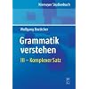 Grammatik verstehen 03. Erweiterter einfacher Satz, Komplexer Satz, Satzfolgen: BD III