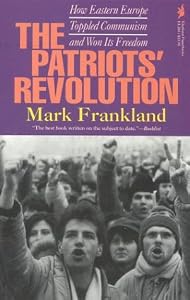 Image of The Patriots' Revolution: How Eastern Europe Toppled Communism and Won Its Freedom
