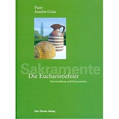 Die Eucharistiefeier: Verwandlung und Einswerden