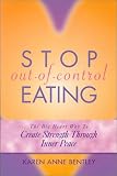 Stop Out-of-Control Eating : The Big Heart Way to Create Strength Through Inner Peace