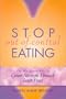 Stop Out-of-Control Eating : The Big Heart Way to Create Strength Through Inner Peace