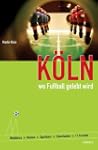 K�ln. Wo Fu�ball gelebt wird