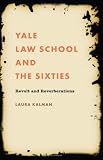 Yale Law School and the Sixties: Revolt and Reverberations (Studies in Legal History)