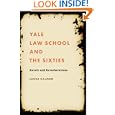 Yale Law School and the Sixties: Revolt and Reverberations (Studies in Legal History) by Laura Kalman