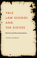 Yale Law School and the Sixties: Revolt and Reverberations (Studies in Legal History)