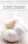 A Garlic Testament: Seasons on a Small New Mexico Farm