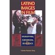 Latino Images in Film: Stereotypes, Subversion, and Resistance (Texas Film and Media Studies Series)