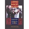 Latino Images in Film: Stereotypes, Subversion, and Resistance (Texas Film and Media Studies Series)