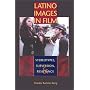 Latino Images in Film: Stereotypes, Subversion, and Resistance (Texas Film and Media Studies Series)