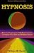 Hypnosis: A Power Program for Self-improvement, Changing Your Life and Helping Others (Llewellyn's self-improvement series)