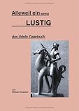 Alleweil ein wenig lustig. Das fidele Tagebuch