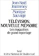 Television, nouvelle memoire: Les magazines de grand reportage, 1959-1968 (L'Histoire immediate) (French Edition)