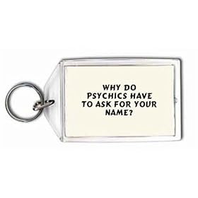 Why do psychics have to ask for your name? Keychain