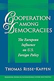 Cooperation among democracies : the European influence on U.S. foreign policy