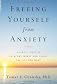 Freeing Yourself from Anxiety: The 4-Step Plan to Overcome Worry and Create the Life You Want