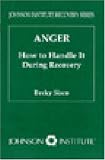 Anger: How to Handle It During Recovery (Johnson Institute Recovery Series)